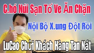 🟢 C.hó Núi Sạn tố Ve nhận tiền mà không gửi hàng cho khách, Nội bộ x.ung đột rồi, LuCao c.hửi khách