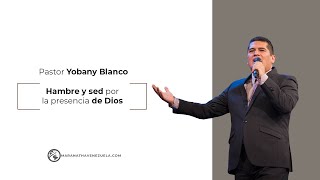 Hambre y sed por la presencia de Dios - Pastor Yobany Blanco