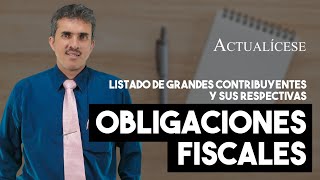 ¿Quiénes califican como grandes contribuyentes y cuáles son sus obligaciones fiscales?