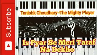 Is Pyaar Se Meri Taraf Na Dekho | Piano Cover | Chamatkar | Tanishk Choudhary -The Mighty Player