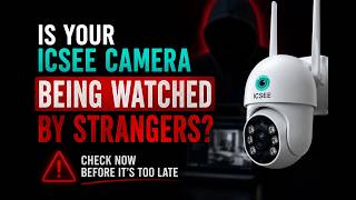 Is Your ICSee Camera Public? Test It in 5 Minutes