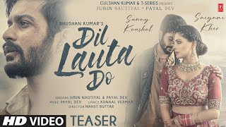 Dil Lauta Do Teaser | Jubin N, Payal D | Sunny K, Saiyami K | Kunaal V | Navjit B | OUT On 27 JULY