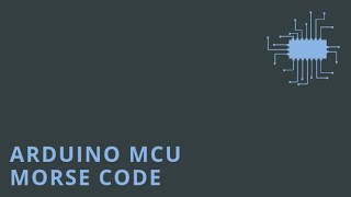 Arduino Microcontroller | Morse Code
