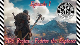 2D6 Realm - Fedriss the Explorer - Episode 1