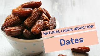 Natural Labor Induction Series: Eating Dates