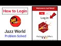 How to Login Jazz World App | Jazz World Not Open || Jazz World Problem solution || Jazz World App