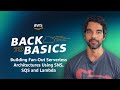 Back to Basics: Building Fan-Out Serverless Architectures Using SNS, SQS and Lambda