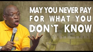 MAY YOU NEVER PAY FOR WHAT YOU DONT KNOW | Evang Kingsley Nwaorgu