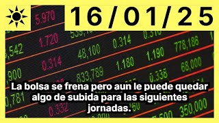 La bolsa se frena pero aun le puede quedar algo de subida para las siguientes jornadas.