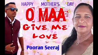 O Maa Give Me Love - Pooran Seeraj