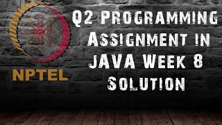 Programming in Java | Week-8 : Q2 Programming Assignment Solution | NPTEL