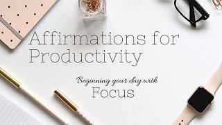 Affirmations for Productivity: Beginning the Day with Focus