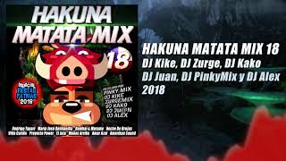 Hakuna Matata Mix 18 - DJ Kike, DJ Zurge, DJ Kako, DJ Juan, DJ PinkyMix y DJ Alex (2018)