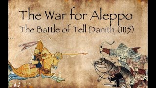 The Battle of Tell Danith (1115) War For Aleppo #1 // CRUSADES DOCUMENTARY