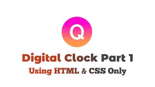 Digital Clock Part-1 Using HTML and CSS Only | QuidCode