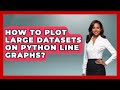 How To Plot Large Datasets On Python Line Graphs? - Python Code School