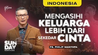 Ibadah Minggu | Mengasihi Keluarga Lebih dari Sekedar Cinta (Official Philip Mantofa)