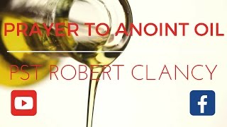 PRAYER TO ANOINT OIL FOR PURPOSE OF MINISTRY - REV ROBERT CLANCY