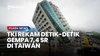 TKI Rekam Detik detik Gempa 7,4 SR di Taiwan, JAMA Keluarkan Peringatan Potensi Tsunami