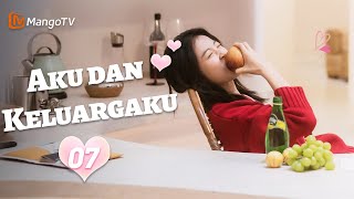 INDO SUB | EP07 Aku dan Keluargaku | MangoTV Indonesia