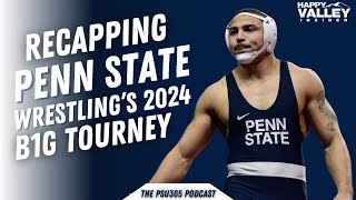 Recapping #PSU Wrestling in the 2024 #B1G Tournament - #PennState Nittany Lions Wrestling
