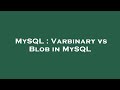 MySQL : Varbinary vs Blob in MySQL