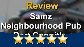 Samz Neighbourhood Pub - Port Coquitlam 5 Star Review by Don S. - Destination British Columbia