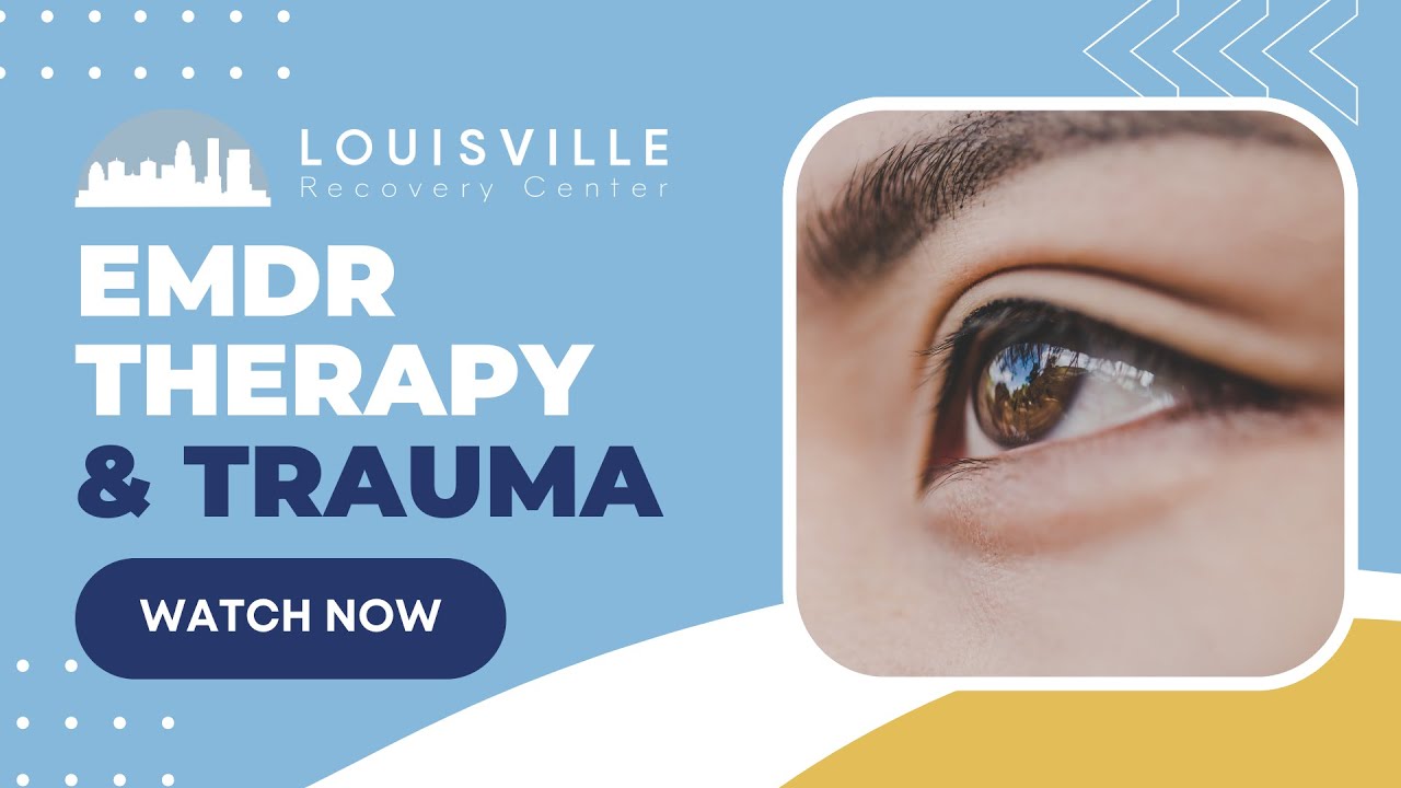 EMDR Therapy & Healing Trauma | Louisville Recovery Center - YouTube