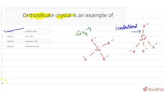 Orthosilicate crystal is an example of