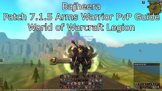 Bajheera - 7.1.5 Arms Warrior PvP Guide - World of Warcraft Legion