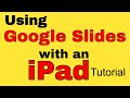 How to Use Google Slides with an iPad - Tutorial
