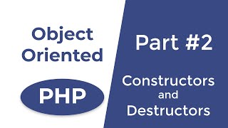 Constructors and Destructors in PHP - OOP in PHP | Part 2