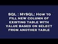 SQL : MySQL: How to fill new column of existing table with value based on select from another table