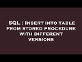 SQL : Insert into table from stored procedure with different versions