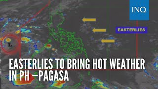 Expect hot and humid weather over PH due to easterlies, says Pagasa