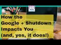 Your Tech Coach: How Google + Closing Down Early Impacts You (and it does!)