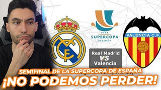 SEMIFINAL SUPERCOPA DE ESPAÑA | REAL MADRID vs VALENCIA *PERDER SERÍA UN DESASTRE*