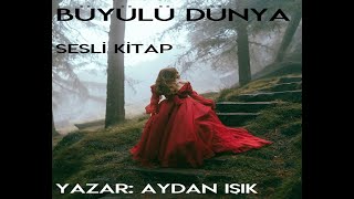 BÜYÜLÜ DÜNYA 3.BÖLÜM & SİMYA'NIN GİZEM DOLU HİKAYESİ (SESLİ KİTAP)