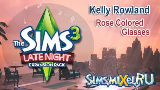 Kelly Rowland - Rose Colored Glasses - Soundtrack The Sims 3 Late Night