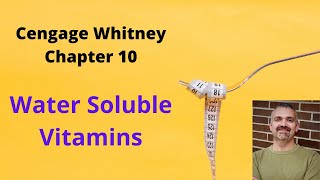Cengage Whitney Nutrition Chapter 10 Lecture Video (Water Soluble Vitamins)