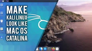 How To Make Kali Linux Look Like MacOS Catalina