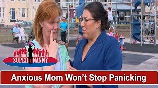 Anxious Mom Won't Stop Panicking In Playground  | Supernanny