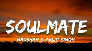 Badshah & Arijit Singh Soulmate (Lyrics) | Ek Tha Raja