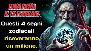 Luna piena il 12 febbraio  Questi 4 segni zodiacali riceveranno un milione