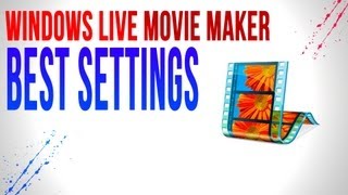 Windows Live Movie Maker Best Settings in HD!