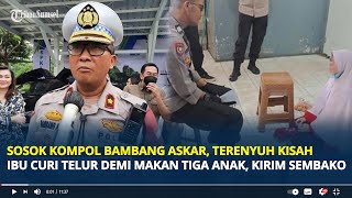 Sosok Kompol Bambang Askar, Terenyuh Kisah Ibu Curi Telur Demi Makan Tiga Anak, Kirim Sembako