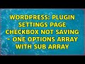 Wordpress: Plugin settings page checkbox not saving - one options array with sub array