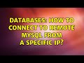 Databases: How to connect to remote MySQL from a specific IP?