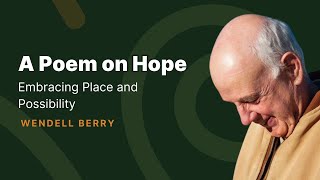 A Poem on Hope: Embracing Place and Possibility | Wendell Berry