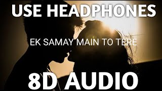 Mujhe Yaad Hain Aata || 8D Audio || Ek Samay Main To Tere || Sad Song || Use Headphones ||HQ ||